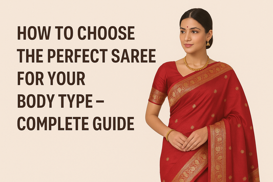How to Choose the Perfect Saree for Your Body Type – Complete Guide